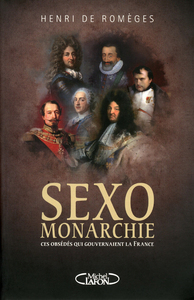 Picture of Sexo-monarchie. Ces obsédés qui gouvernaient la France