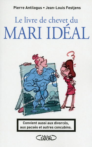 Image de Le livre de chevet du mari idéal. Convient aussi aux divorcés, aux pacsés et autres concubins