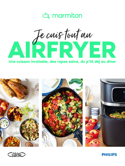 Image de Marmiton - Je cuis tout au airfryer - Une cuisson inratable, des repas sains, du p'tit déj au dîner