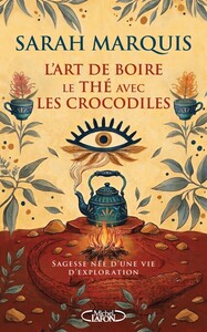 Picture of L'art de boire le thé avec les crocodiles - Sagesse née d'une vie d'exploration