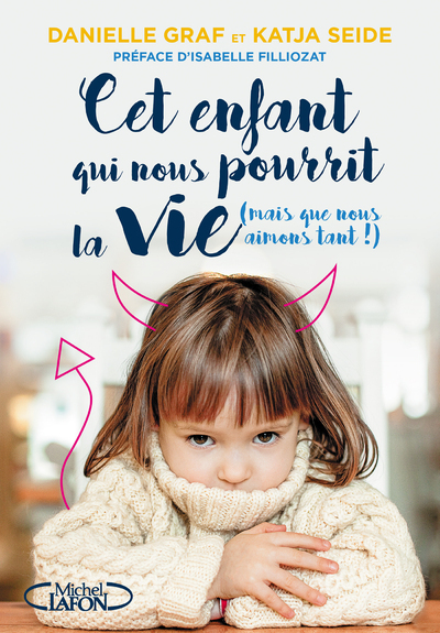 Picture of Cet enfant qui nous pourrit la vie (mais que nous aimons tant !)