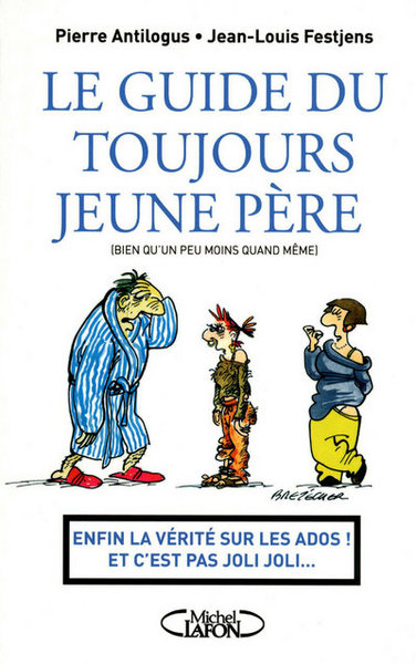 Image de Le guide du toujours jeune père - Enfin la vérité sur les ados ! Et c'est pas joli joli...