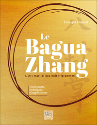 Image de Le Bagua Zhang - L’art martial des huit trigrammes