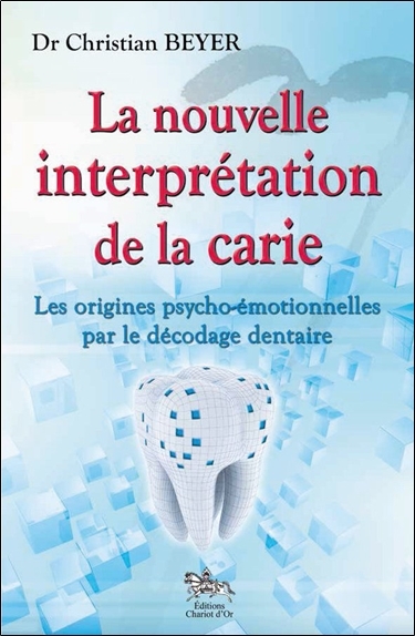 Picture of La nouvelle interprétation de la carie - Les origines psycho-émotionnelles par le décodage dentaire