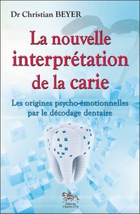 Image de La nouvelle interprétation de la carie - Les origines psycho-émotionnelles par le décodage dentaire