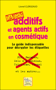 Picture of Additifs et agents actifs en cosmétique - Danger - Le guide indispensable pour décrypter les étiquettes