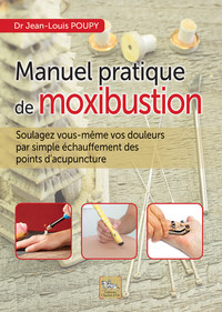 Image de Manuel pratique de moxibustion - Soulagez vous-même vos douleurs par simple échauffement des points d'acupuncture
