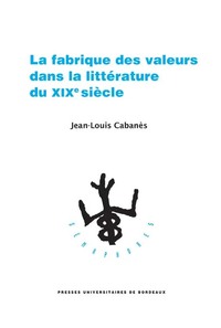 Image de La fabrique des valeurs dans la littérature du XIXe siècle