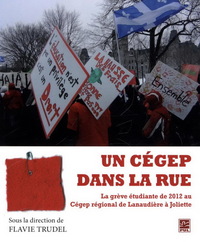 Picture of UN CEGEP DANS LA RUE. LA GREVE ETUDIANTE DE 2012 AU CEGEP