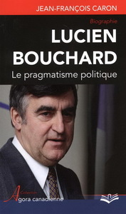 Picture of LUCIEN BOUCHARD. LE PRAGMATISME POLITIQUE