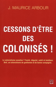 Picture of CESSONS D'ETRE DES COLONISES ! LE COLONIALISME CANADIEN? FEUTRE.