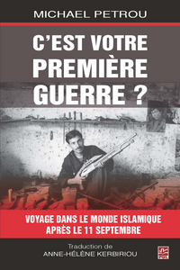 Picture of C'EST VOTRE PREMIERE GUERRE? : VOYAGES DANS LE MONDE ISLAMIQUE