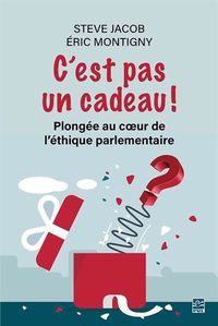 Image de C'EST PAS UN CADEAU ! PLONGEE AU COEUR DE L'ETHIQUE PARLEMENTAIRE