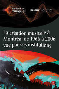 Picture of LA CREATION MUSICALE A MONTREAL DE 1966 A 2006 VUE PAR SES