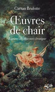 Image de OEUVRES DE CHAIR. FIGURES DU DISCOURS EROTIQUE