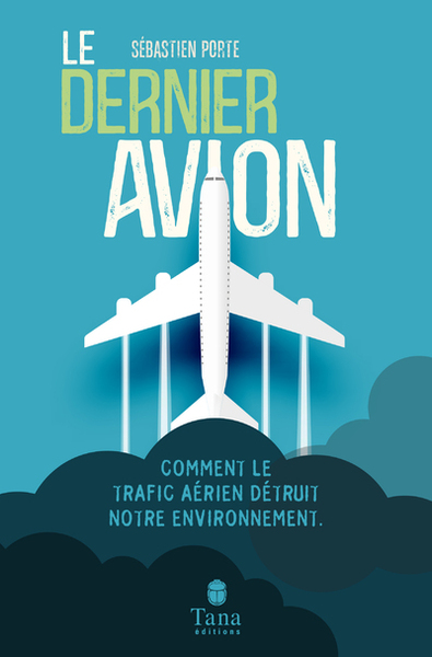 Picture of Le dernier avion - Comment le trafic aérien détruit notre environnement