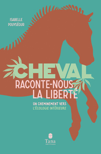 Picture of Cheval, raconte-nous la liberté - Un cheminement vers l'écologie intérieure