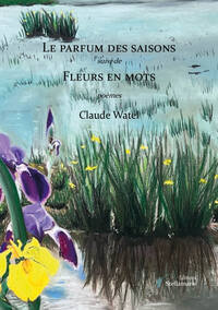 Picture of Le parfum des saisons suivi de Fleurs en mots