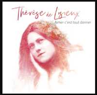 Image de Thérèse de Lisieux, Aimer c'est tout donner - CD