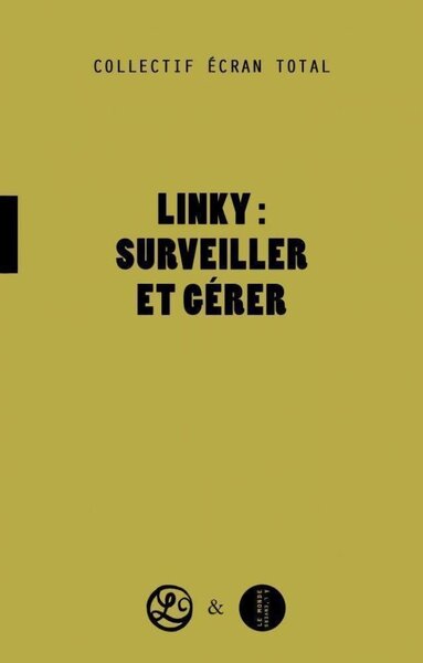 Image de Linky, surveiller et gérer - pourquoi et comment refuser les mouchards électroniques dans notre vie quotidienne