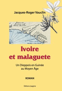 Image de Ivoire et Malaguete - Un Dieppois en Guinée au Moyen Âge