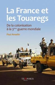 Image de LA FRANCE ET LES TOUAREGS   DE LA COLONISATION A LA 3E GUERRE MONDIALE