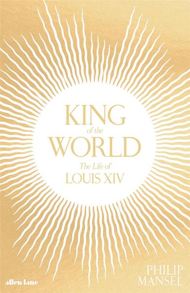 Image de King of the World The Life of Louis XIV (Hardback) /anglais