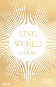 Image de King of the World The Life of Louis XIV (Hardback) /anglais