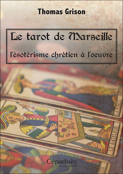 Picture of Le tarot de Marseille, l'ésotérisme chrétien à l'oeuvre.