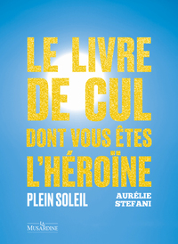 Picture of Le livre de cul dont vous êtes l'héroïne - Plein soleil
