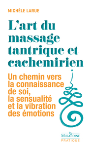 Image de L'art du massage tantrique et cachemirien - Un chemin vers la connaissance de soi, la sensualité et la vibration des émotions