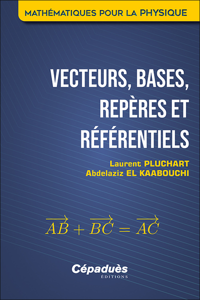 Picture of Vecteurs, bases, repères et référentiels. Mathématiques pour la Physique