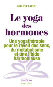 Image de Le yoga des hormones - Une yogathérapie pour le réveil des sens, du métabolisme et une libido harmonieuse