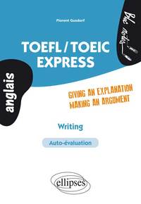 Image de TOEFL/TOEIC. Express Writing. Giving an explanation/Making a argument