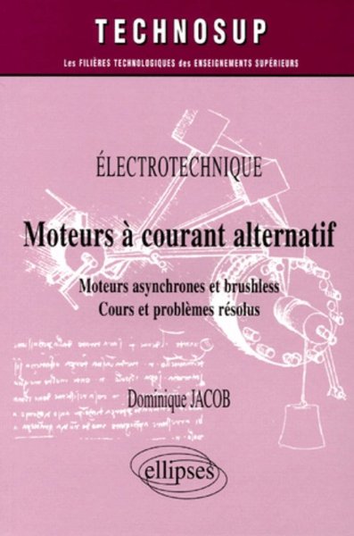 Picture of Moteurs à courant alternatif  - Moteurs asynchrone et brushless - Cours et problèmes résolus - Êlectrotechnique - Niveau A