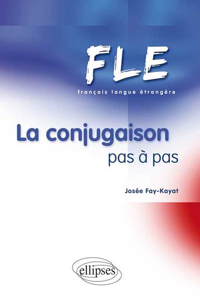 Image de FLE - La conjugaison pas à pas (Français Langue Etrangère)