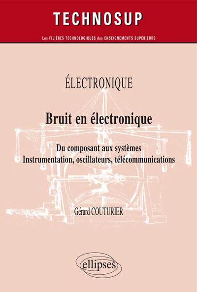 Image de ELECTRONIQUE - Bruit en électronique - Du composant aux systèmes. Instrumentation, oscillateurs, télécommunications (Niveau B)