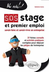 Image de SOS Stage et premier emploi : savoir-faire et savoir-vivre en entreprise. 37 fiches conseils et activités pratiques corrigées pour déjouer les pièges de l'entreprise
