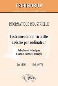 Image de INFORMATIQUE INDUSTRIELLE - Instrumentation virtuelle assistée par ordinateur - Principes et techniques. Cours et exercices corrigés (Niveau C)
