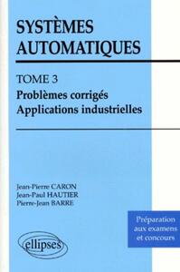 Picture of Systèmes automatiques - Tome 3 - Problèmes corrigés - Applications industrielles