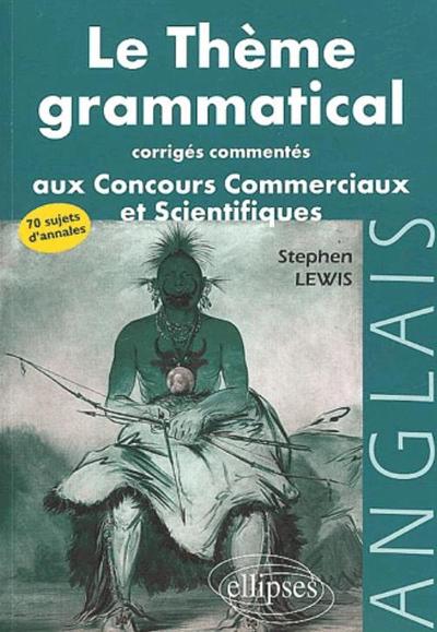Picture of thème grammatical aux concours commerciaux et scientifiques anglais (Le) - Corrigés commentés
