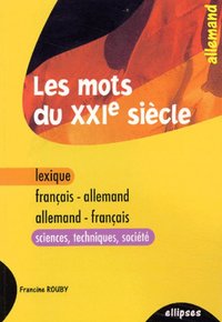 Image de Les mots du XXIe siècle - lexique français-allemand / allemand-français (sciences - techniques - société)