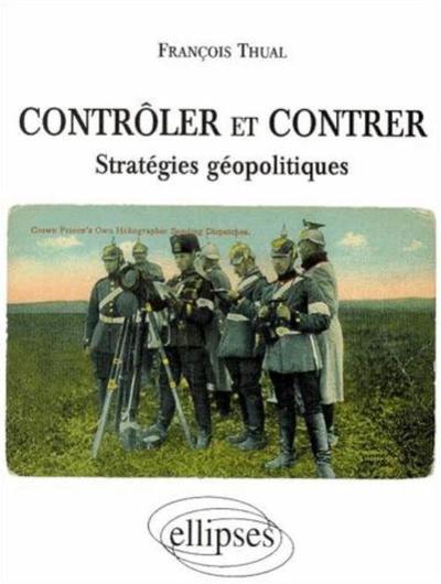 Picture of Contrôler et contrer - Stratégies géopolitiques