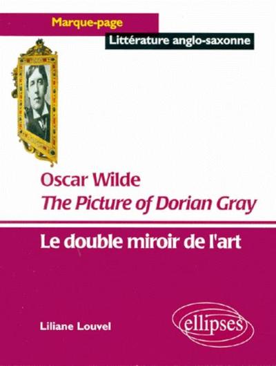 Picture of Wilde Oscar, The Picture of Dorian Gray - Le double miroir de l'art