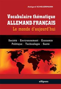 Image de Vocabulaire thématique allemand-français - le monde d'aujourd'hui - Société, économie, environnement, politique, technologie, santé