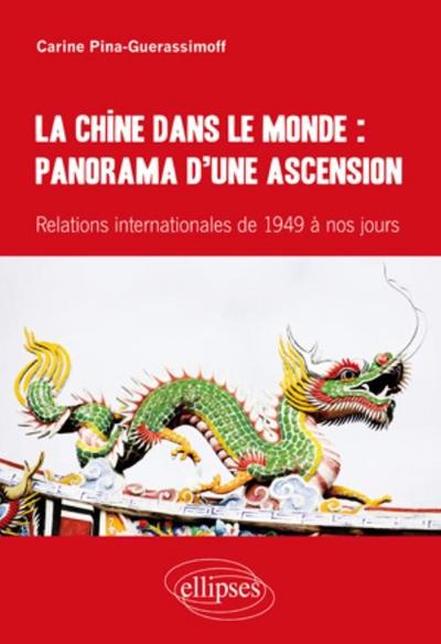 Picture of La Chine dans le monde : panorama d’une ascension. Relations internationales de 1949 à nos jours