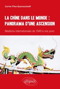 Picture of La Chine dans le monde : panorama d’une ascension. Relations internationales de 1949 à nos jours