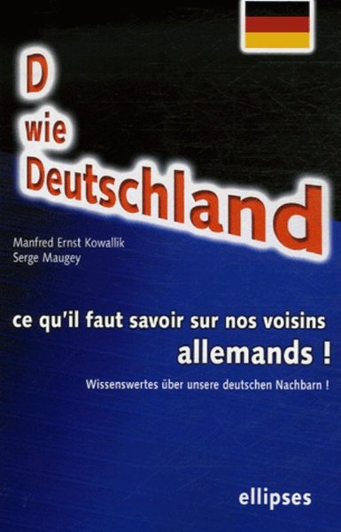 Image de D wie Deutschland. Wissenswertes über unsere deutschen Nachbarn! Ce qu'il faut savoir sur nos voisins allemands