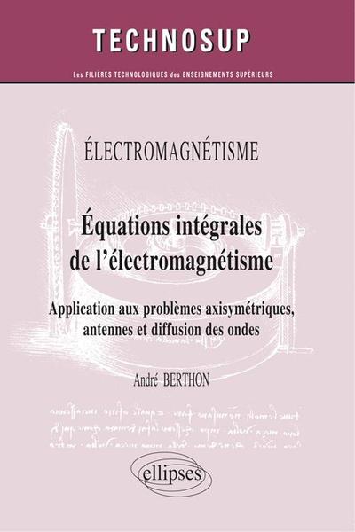 Image de ELECTROMAGNÉTISME - Equations intégrales de l’électromagnétisme - Application aux problèmes axisymétriques, antennes et diffusion des ondes (niveau C)