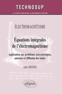 Image de ELECTROMAGNÉTISME - Equations intégrales de l’électromagnétisme - Application aux problèmes axisymétriques, antennes et diffusion des ondes (niveau C)